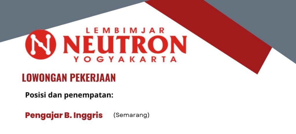 Lowongan Kerja Pengajar Bahasa Inggris di Lembimjar Neutron Yogyakarta Cabang Semarang